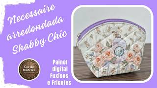 Necessaire arredondada tema Shabby Chic da Fuxicos e Fricotes #diy #fuxicosefricotes