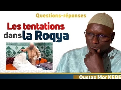 [ATTENTION] Les tentations dans la Roqya exorcisme Oustaz Mor Kébé H.A