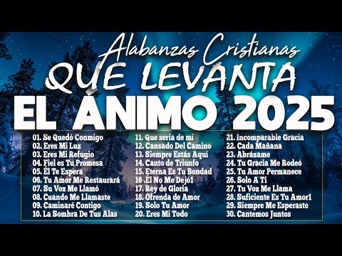 MÚSICA CRISTIANA QUE LEVANTA EL ÁNIMO 2025 HERMOSAS ALABANZAS CRISTIANAS DE ADORACION 2025