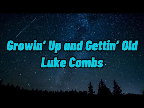 Luke Combs - Growin’ Up and Gettin’ Old (Lyrics)