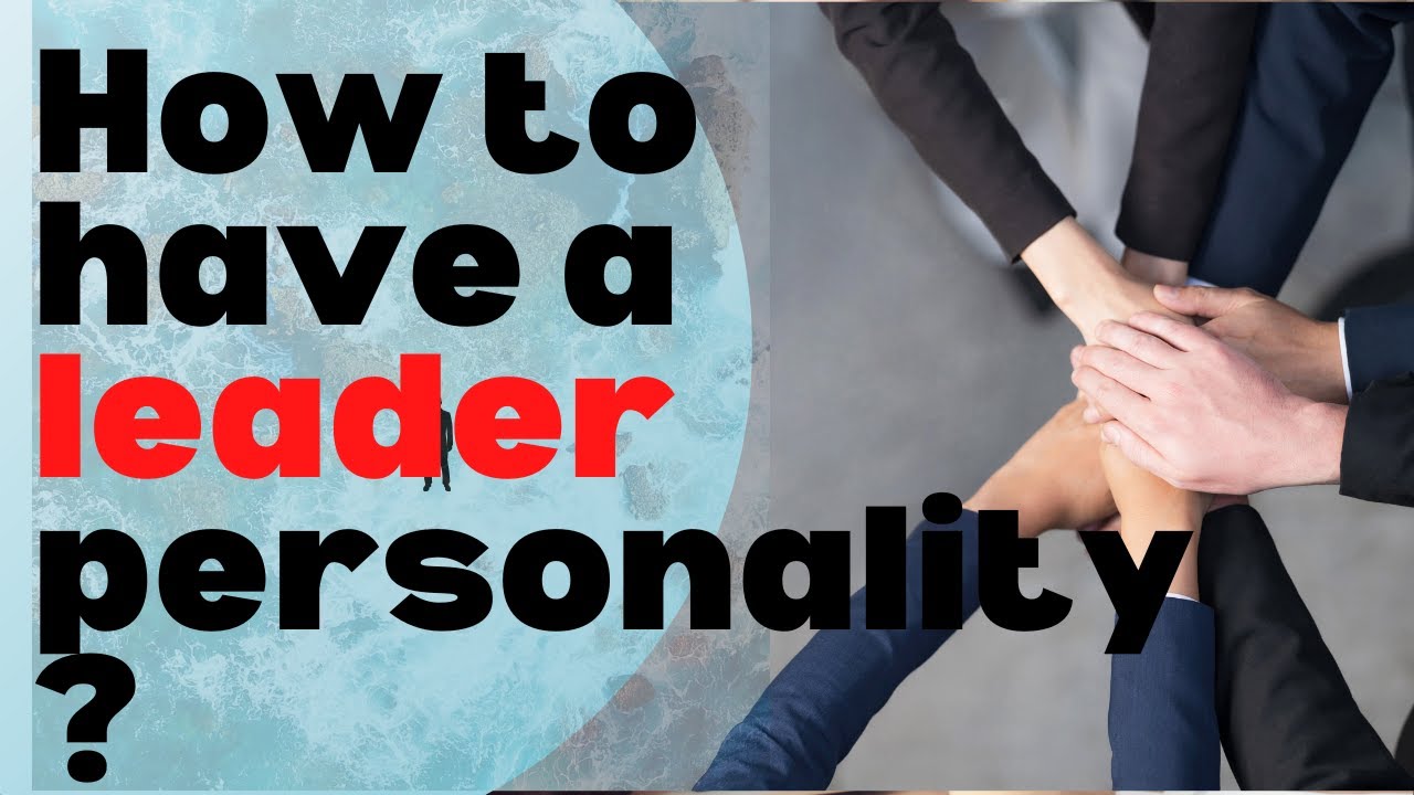 How to have a Leader Personality ? Best Leadership Tips