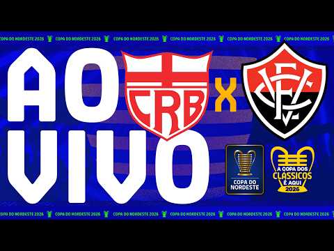 AO VIVO: CRB X VIT脫RIA | COPA DO NORDESTE 2026