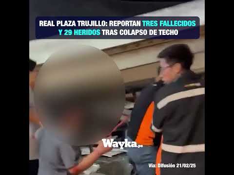 3 fallecidos y más de 20 heridos tras colapso de techo en Real Plaza de Trujillo