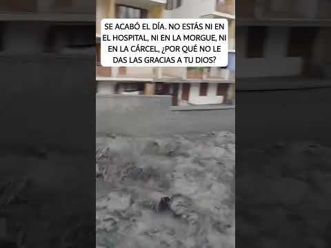 El día terminó. No estás en el hospital, ni en la morgue, ni en la cárcel. Agradece a tu Dios ahora.