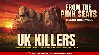 Who For Louisville Showed Up Against UK When it Mattered Most? | From The Pink Seats Mount Rushmore