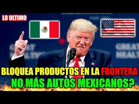 ESTADOS UNIDOS DESTROZA a MEXICO con BLOQUEOS ABUSIVOS | 🔴