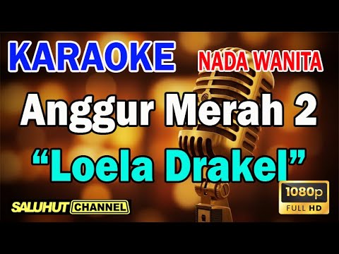 ANGGUR MERAH 2 ll KARAOKE SALUHUT ll LOELA DRAKEL ll NADA WANITA D=DO