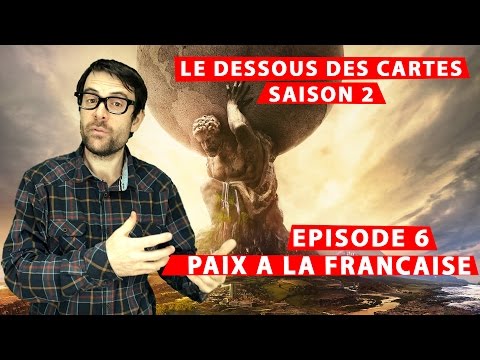 LP narratif - Le dessous des cartes - S2Ep06 - Paix à la Française