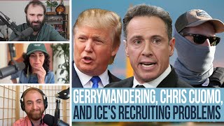 Gerrymandering, Chris Cuomo, and ICE's Recruiting Problems - EVEN MORE NEWS