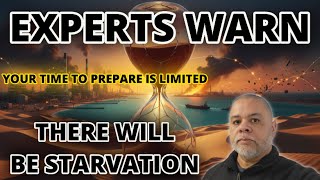 EXPERTS WARN! - STARVATION IS COMING SO PREPARE NOW!