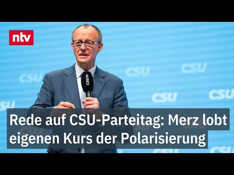 Rede auf CSU-Parteitag in ganzer Länge: Merz lobt eigenen Kurs der Polarisierung