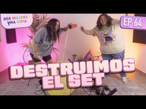 Dos Mujeres Una Copa - DESTRUIMOS el SET (EP64)