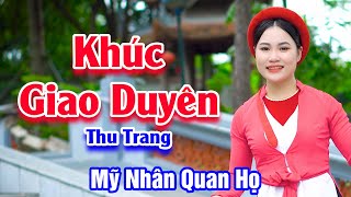 Khúc Giao Duyên - Bao Anh Đổ Gục Trước Giọng Ca Mỹ Nhân Quan Họ - Thu Trang