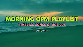 𝗠𝗢𝗥𝗡𝗜𝗡𝗚 𝗢𝗣𝗠 𝗣𝗟𝗔𝗬𝗟𝗜𝗦𝗧 : Timeless songs of 80s 90s - All Time Favorite Hits Songs [Lyrics]