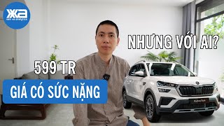 Skoda Kushaq: 599tr GIÁ CÓ SỨC NẶNG, NHƯNG NẶNG VỚI AI?