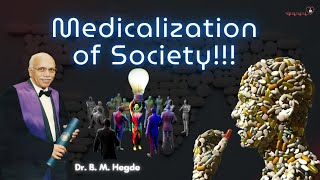 Medicalization of Society! Dr. B M Hegde