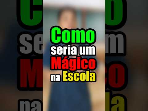 Se você fosse mágico na escola, o que você faria?