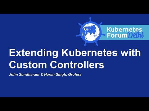 Extending Kubernetes with Custom Controllers