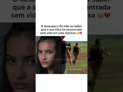 O desespero da mãe ao saber que a sua filha foi encontrada sem vida em uma represa 😢💔
