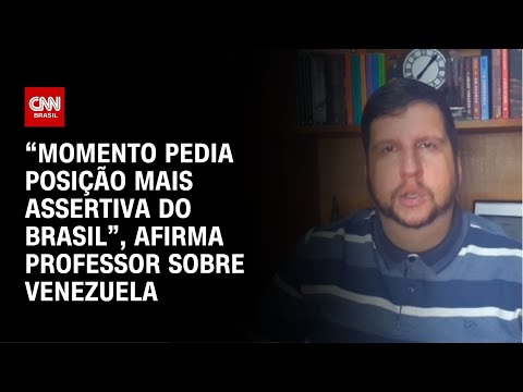 “Momento pedia posição mais assertiva do Brasil”, afirma professor sobre Venezuela | AGORA CNN