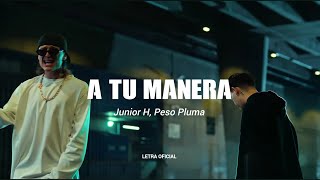 Junior H x Peso Pluma - A tu Manera (Lyric/Video)