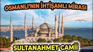 SULTANAHMET CAMİİ  - OSMANLI’NIN İHTİŞAMLI MİRASI