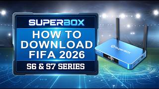 How to Download FIFA 2026 APP on SuperBox S6 and S7 Series Boxes