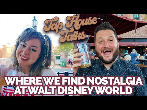 Walt Disney World Nostalgia & Where We Find It | Tap House Talks