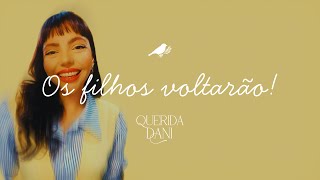 Os filhos voltarão pra casa! 