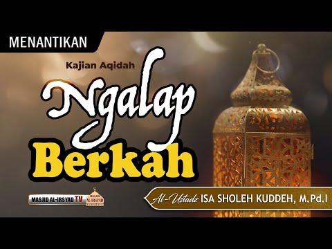 KAJIAN AQIDAH : NGALAP BERKAH (Bag. 2) - Ust. Isa Sholeh Kuddeh, M.Pd.I