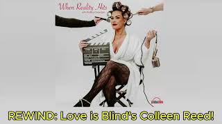 REWIND: Love is Blind's Colleen Reed! | When Reality Hits with Brittany Cartwright