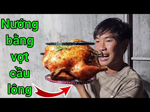 Thử Thách Nướng Gà Bằng Vợt Cầu Lông VS Youlong và Cái Kết| Chưa Nướng Đã Thất Bại.