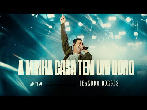 Leandro Borges - A Minha Casa Tem um Dono (Ao Vivo)