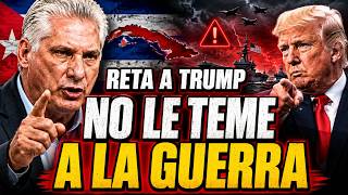 DÍAZ-CANEL LANZA ADVERTENCIA A TRUMP: “No le tememos a la guerra” asegura mientras se preparan