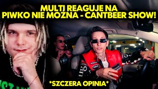 MULTI reaguje na PIWKO NIE MOŻNA & RICHIEGOINCRAZY - CANTBEER SHOW! *szczera opinia*