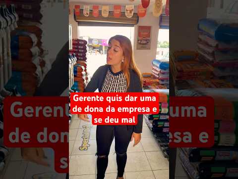 Gerente quis dar uma de dona e se deu mal #empresa #fyyyy #viralvideo