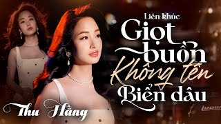 Liên Khúc Bolero Mới Nhất: Giọt Buồn Không Tên & Biển Dâu – Thu Hằng