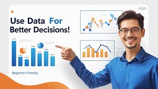 How to Use Data for Better Decision Making (Beginner's Guide) | Why Data Matters