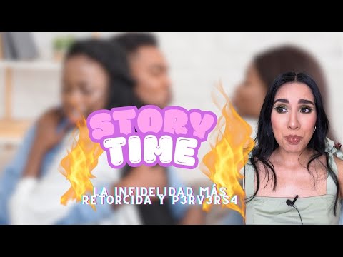 STORYTIME🔥 LA INFIDELIDAD MÁS RETORCIDA Y P3RV3RSA