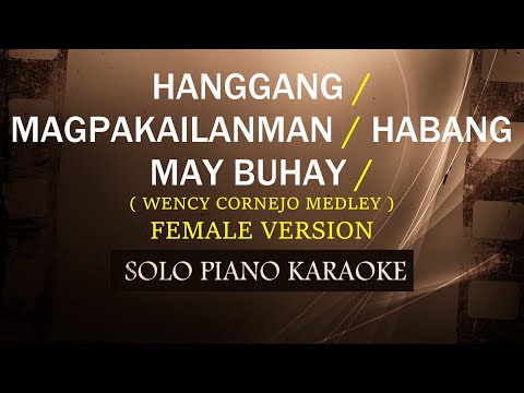 HANGGANG / MAGPAKAILANMAN / HABANG MAY BUHAY ( FEMALE VERSION ) ( WENCY CORNEJO MEDLEY )