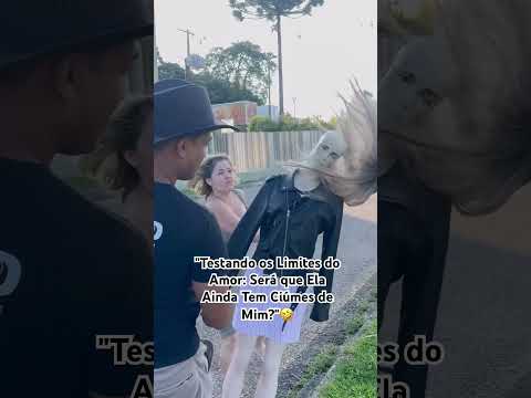 "Testando os Limites do Amor: Será que Ela Ainda Tem Ciúmes de Mim?".obs(encenação)