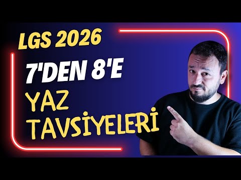7'den 8'e Geçenlere Yaz Tavsiyeleri | LGS 2026