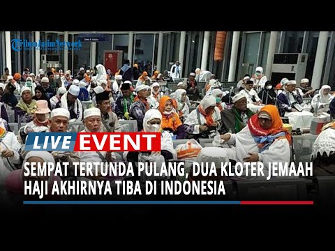 Sempat Tertunda Pulang Akibat Perang Iran-Israel, Dua Kloter Jemaah Haji Akhirnya Tiba di Indonesia