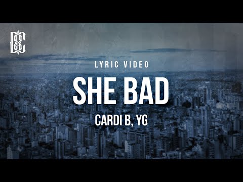 Cardi B feat. YG - She Bad | Lyrics