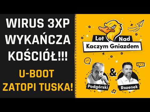 WIRUS 3XP WYKAŃCZA KOŚCIÓŁ! U-BOOT ZATOPI TUSKA! DOBRY ALE NIEMIECKI. NAWROCKI W ONZ Z PRZYZWOITKĄ.