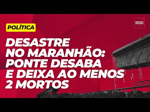 DESASTRE NO MARANHÃO: PONTE DESABA E DEIXA AO MENOS 2 MORTOS