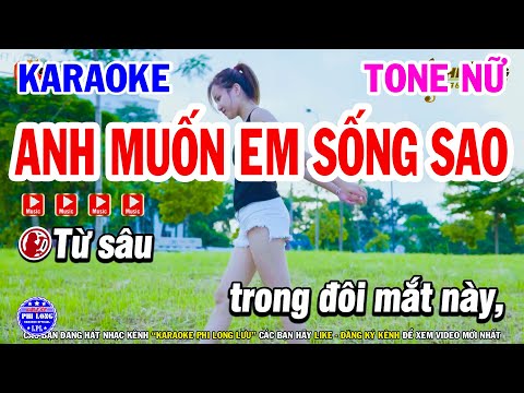 Karaoke Anh Muốn Em Sống Sao Tone Nữ Dm Nhạc Trẻ Xưa Hay | Karaoke Phi Long