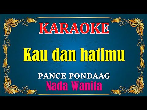 KAU DAN HATIMU – Pance pondaag || KARAOKE,HD – Vocal Cewek