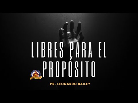 🗣️LIBRES PARA EL PROPÓSITO / Pr. Leonardo Bailey