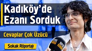 Kadıköy'de Ezanı Sorduk - Cevaplar Çok Üzücü - Sokak Röportajı